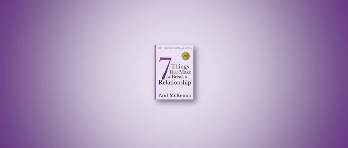 Summary: Seven Things That Make or Break a Relationship By Paul McKenna
