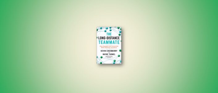 Summary: The Long-Distance Teammate By Kevin Eikenberry and Wayne Turmel