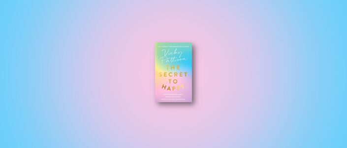 Summary: The Secret to Happy By Vicky Pattison