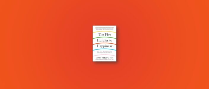 Summary: The Five Hurdles to Happiness By Mitch Abblett