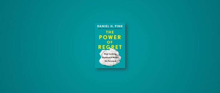 Summary: The Power of Regret By Daniel H. Pink