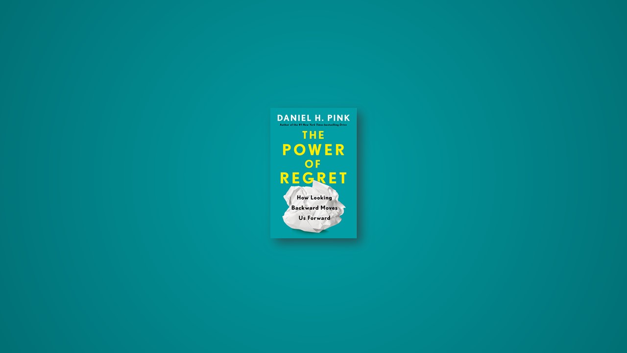 Summary: The Power of Regret By Daniel H. Pink