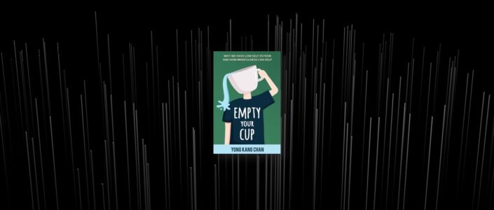 Summary: Empty Your Cup By Yong Kang Chan