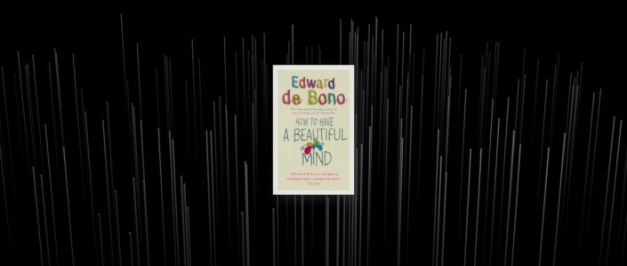 Summary: How To Have A Beautiful Mind By Edward de Bono