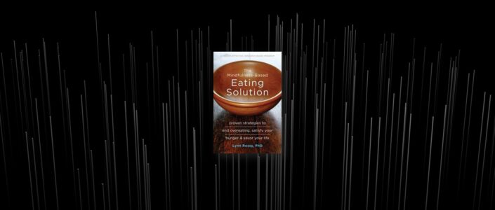 Summary: The Mindfulness-Based Eating Solution By Lynn Rossy