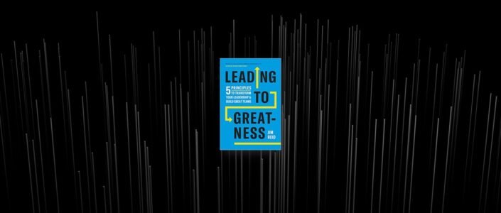 Summary: Leading to Greatness By Jim Reid