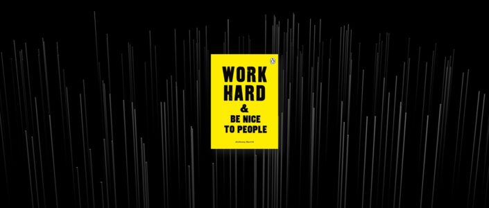 Summary: Work Hard & Be Nice to People By Anthony Burrill