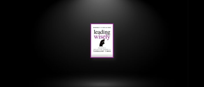 Summary: Leading Wisely By Manfred F. R. Kets de Vries