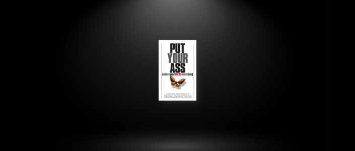 Summary: Put Your Ass Where Your Heart Wants to Be By Steven Pressfield