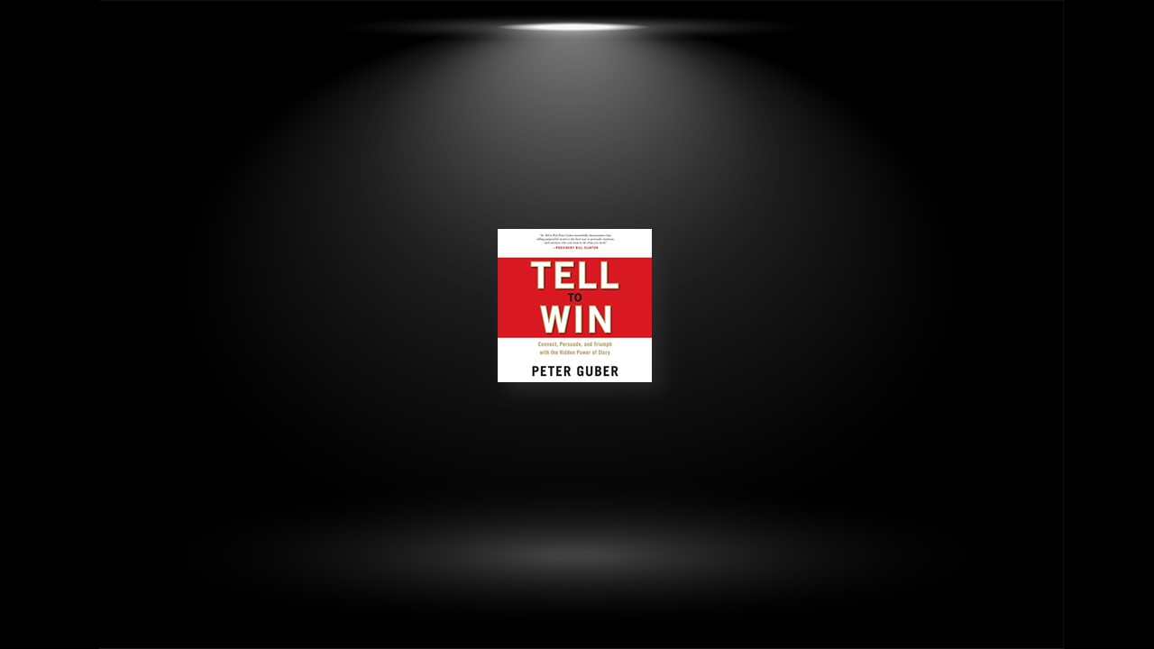 Summary: Tell to Win By Peter Guber