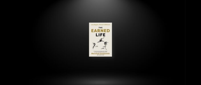 Summary: The Earned Life By Marshall Goldsmith