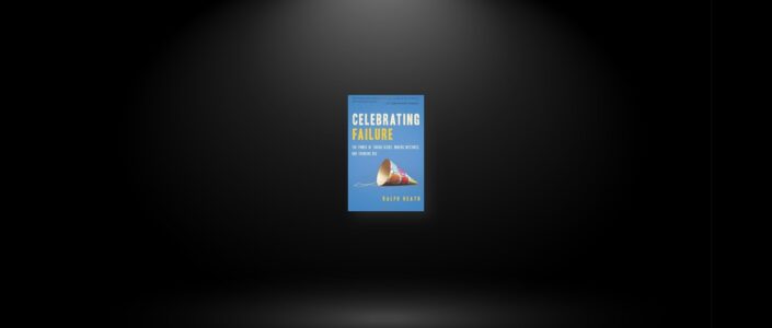 Summary: Celebrating Failure By Ralph Heath