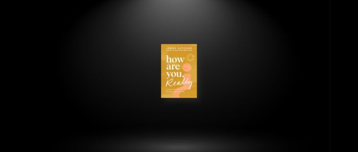 Summary: How Are You, Really? By Jenna Kutcher