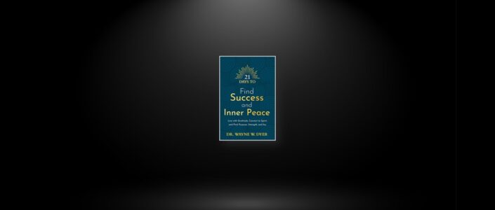 Summary: 21 Days to Find Success and Inner Peace By Dr. Wayne W. Dyer