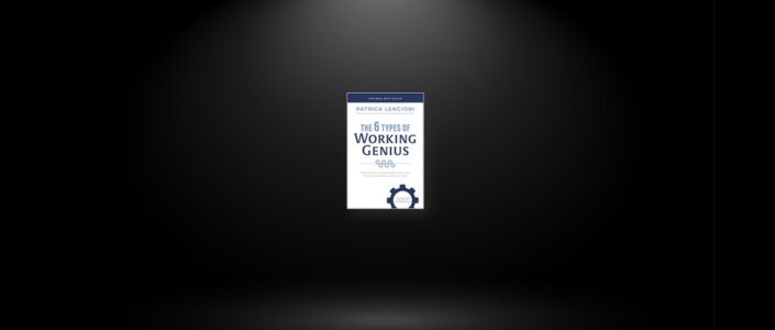 Summary: The 6 Types of Working Genius By Patrick M. Lencioni