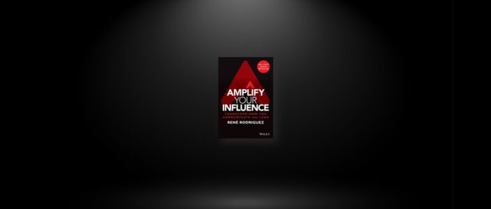 Summary: Amplify Your Influence By Rene Rodriguez