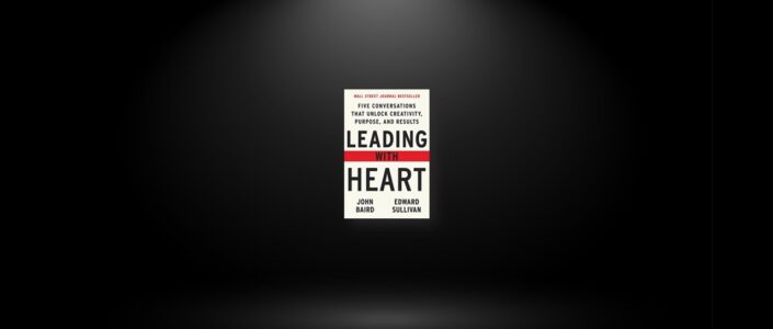 Summary: Leading with Heart By John Baird