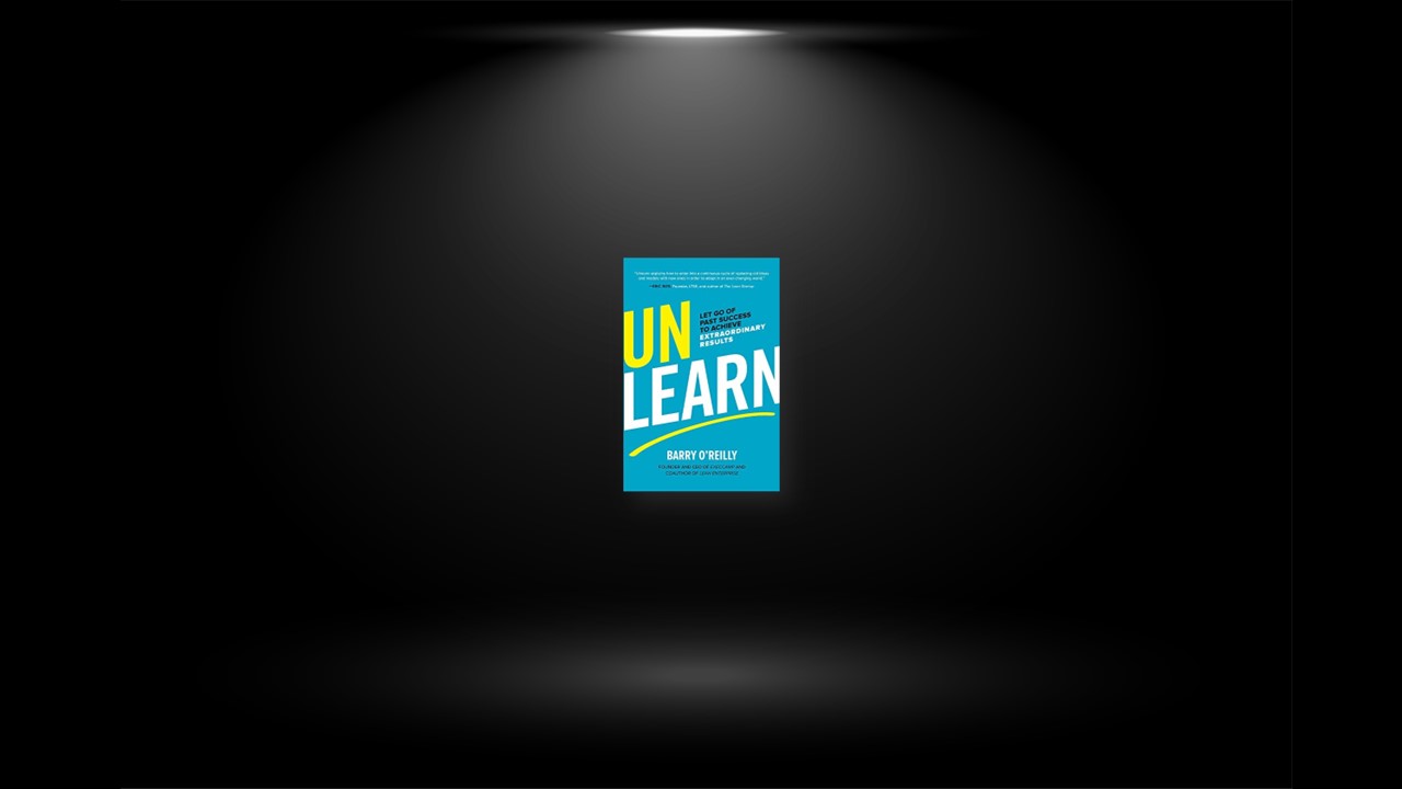 Summary: Unlearn By Barry O’Reilly