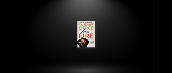 Summary: Fierce, Free, and Full of Fire By Jen Hatmaker