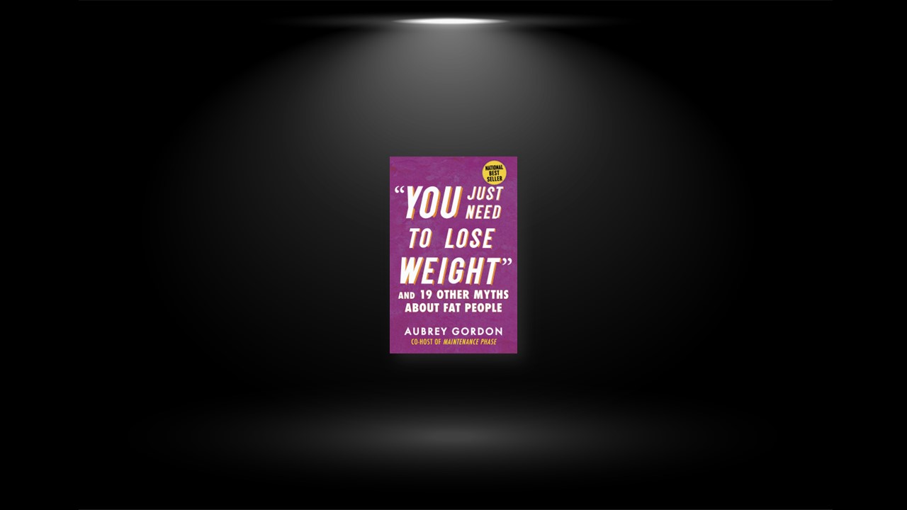 Summary: You Just Need to Lose Weight By Aubrey Gordon
