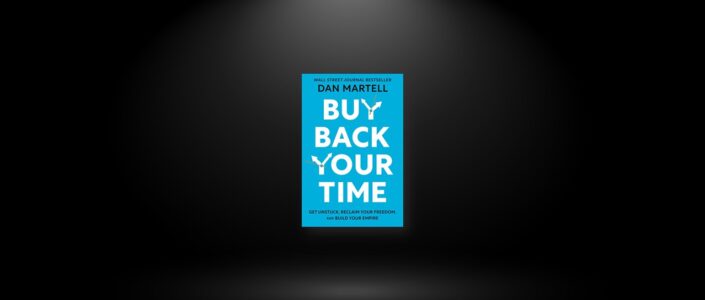 Summary: Buy Back Your Time By Dan Martell