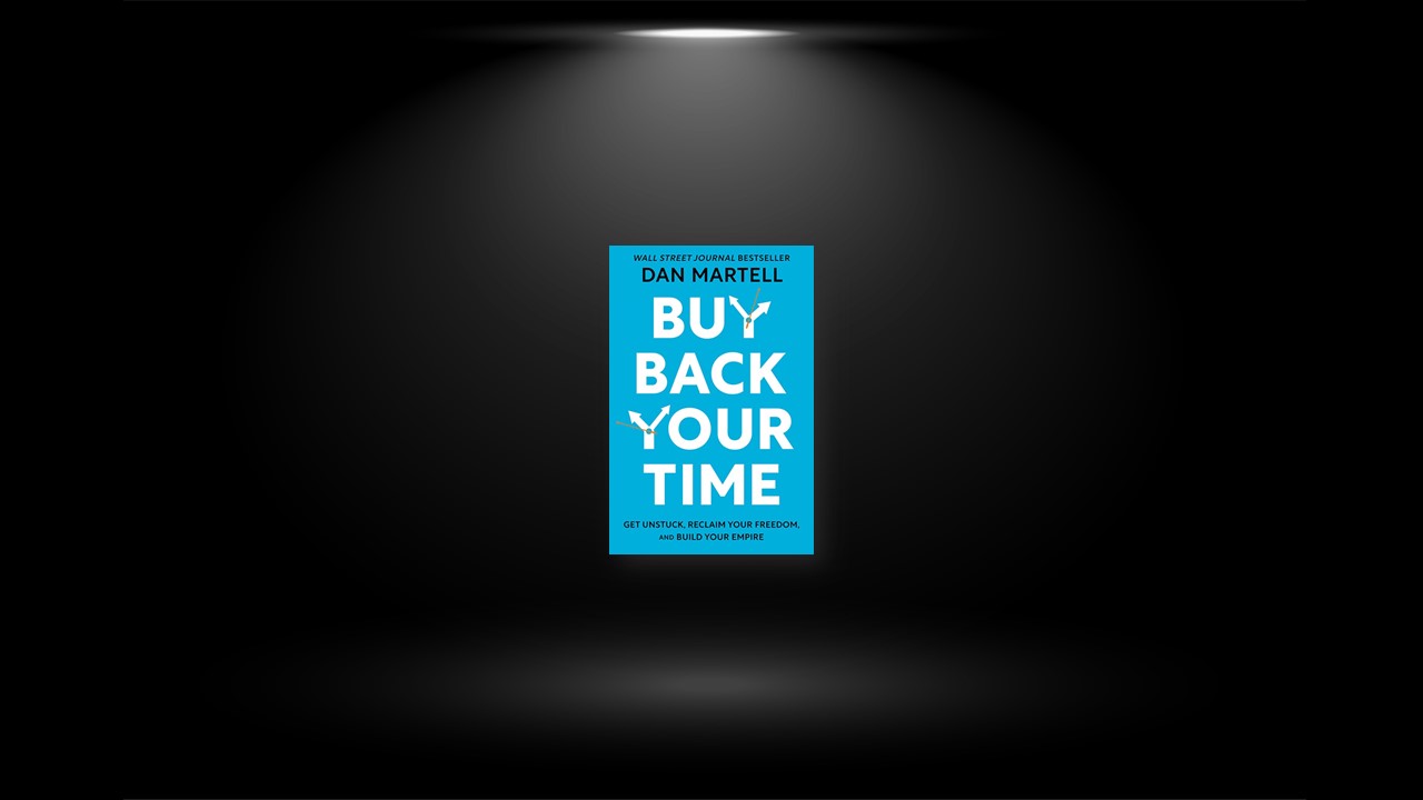 Summary: Buy Back Your Time By Dan Martell