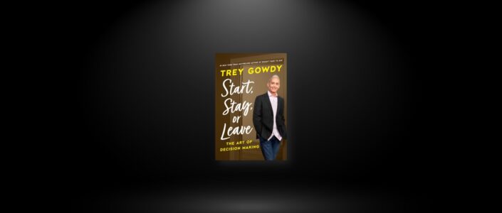 Summary: Start, Stay, or Leave By Trey Gowdy