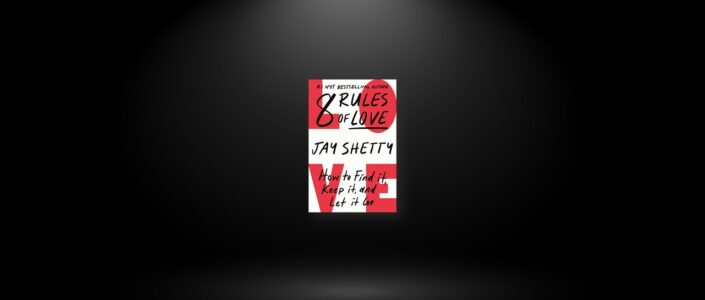 Summary: 8 Rules of Love By Jay Shetty