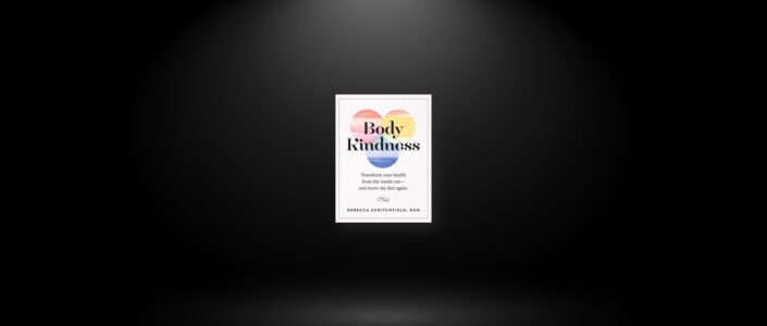 Summary: Body Kindness By Rebecca Scritchfield