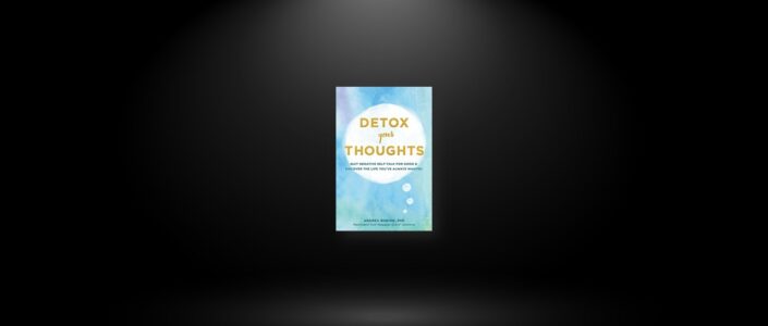 Summary: Detox Your Thoughts By Andrea Bonior