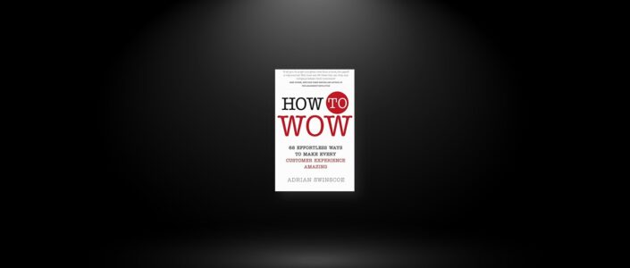 Summary: How to Wow By Adrian Swinscoe