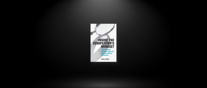 Summary: Inside the Competitor’s Mindset By John Horn