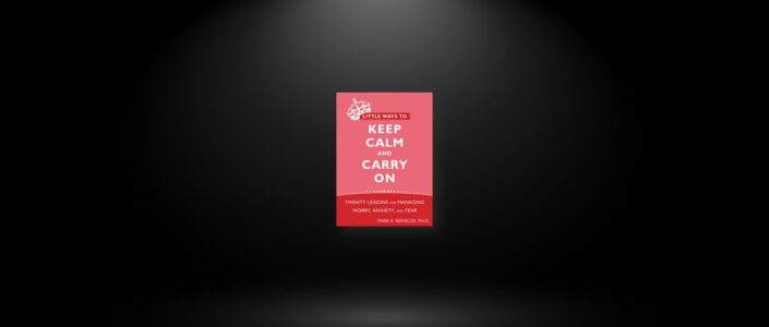 Summary: Little Ways to Keep Calm and Carry On By Mark Reinecke