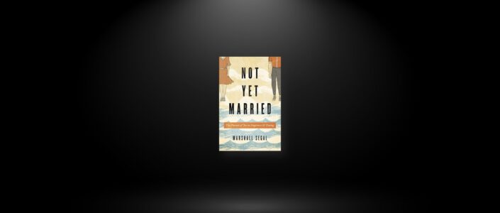 Summary: Not Yet Married By Marshall Segal