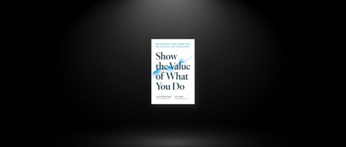 Summary: Show the Value of What You Do By Patricia Pulliam Phillips