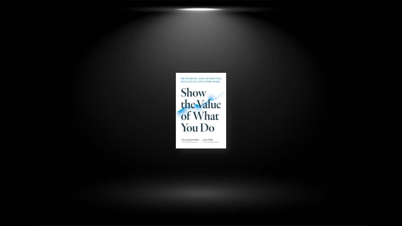 Summary: Show the Value of What You Do By Patricia Pulliam Phillips