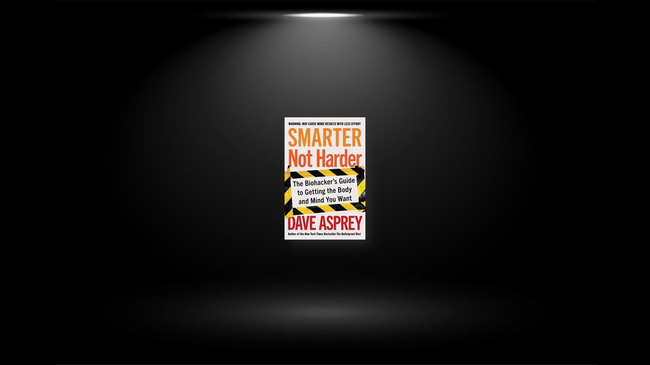 Summary: Smarter Not Harder By Dave Asprey