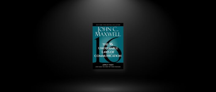 Summary: The 16 Undeniable Laws of Communication By John C. Maxwell