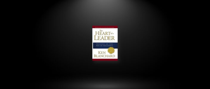 Summary: The Heart of a Leader By Ken Blanchard