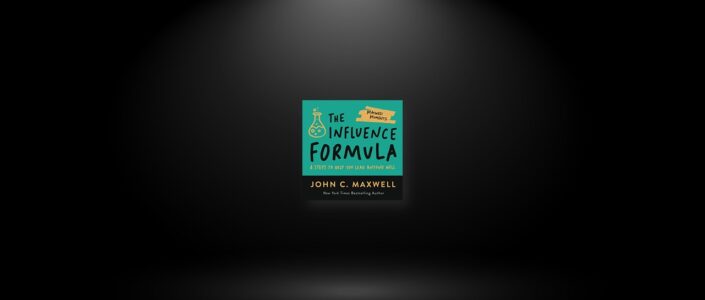 Summary: The Influence Formula By John C. Maxwell