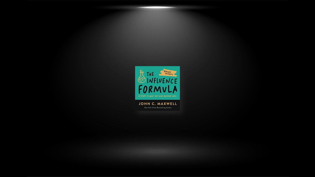 Summary: The Influence Formula By John C. Maxwell