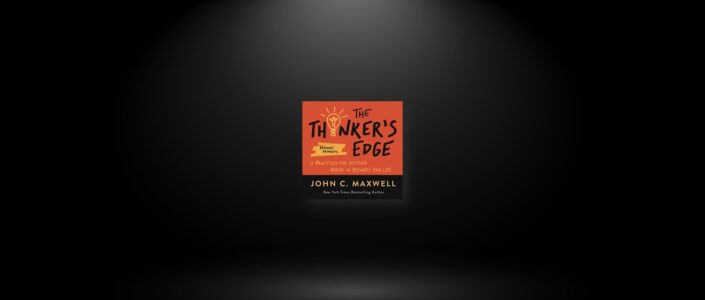 Summary: The Thinker’s Edge By John C. Maxwell