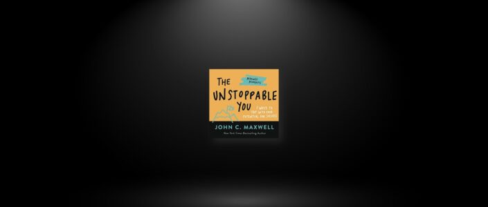 Summary: The Unstoppable You By John C. Maxwell