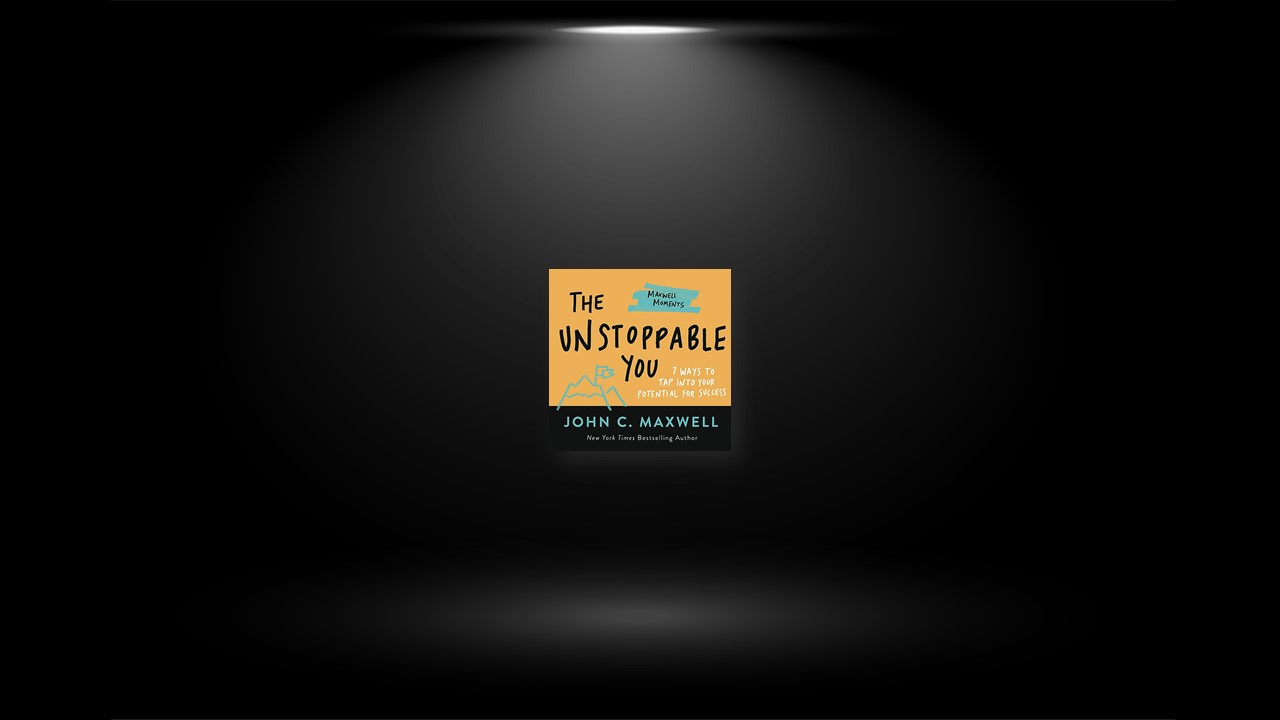 Summary: The Unstoppable You By John C. Maxwell