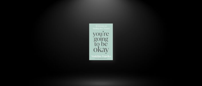 Summary: You’re Going to Be Okay By Madeline Popelka