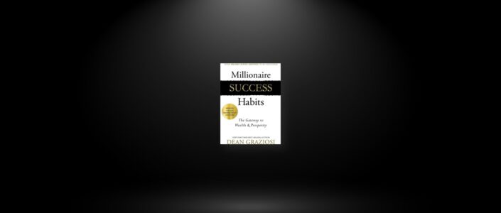 Summary: Millionaire Success Habits By Dean Graziosi