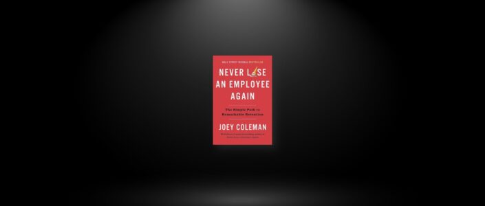 Summary: Never Lose an Employee Again By Joey Coleman