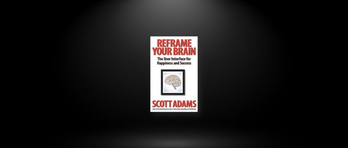 Summary: Reframe Your Brain By Scott Adams