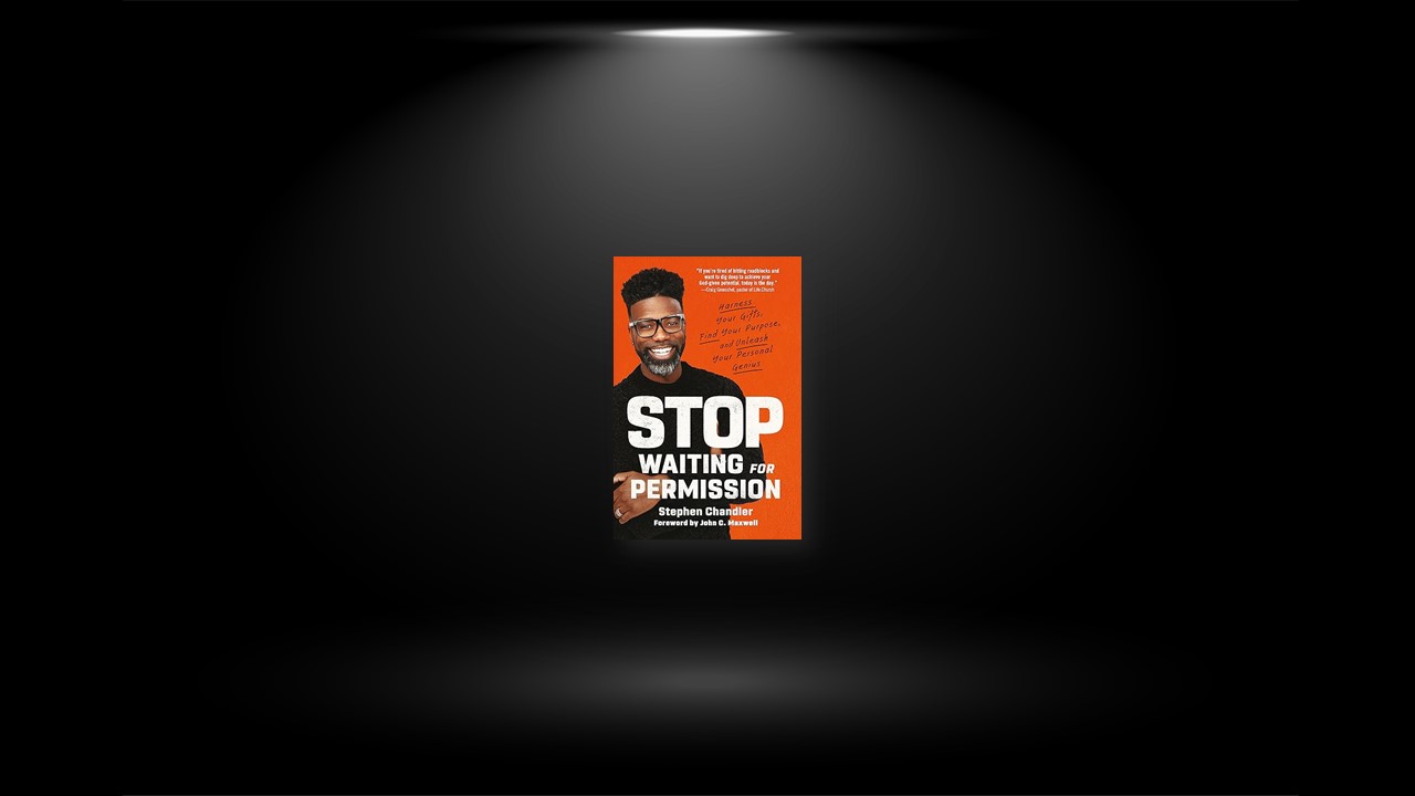 Summary: Stop Waiting for Permission By Stephen Chandler