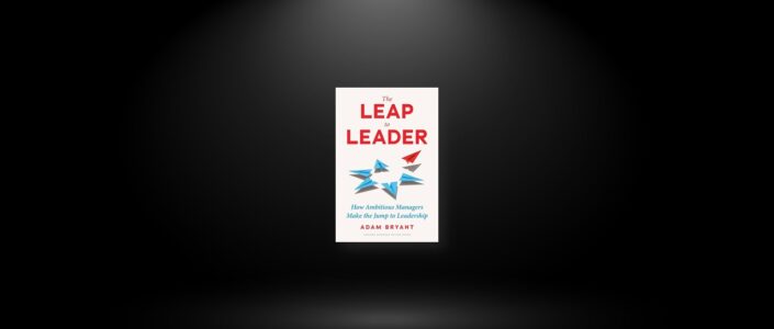 Summary: The Leap to Leader By Adam Bryant